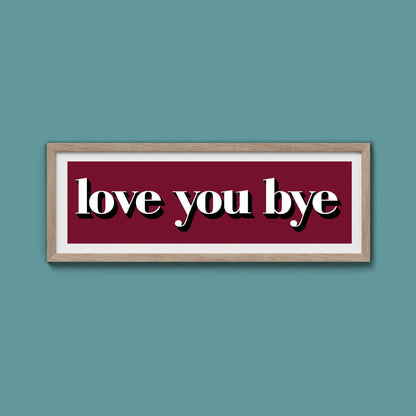 Love You Bye Print - Above The Door