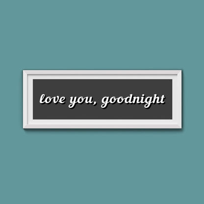 Love you, Goodnight Framed Print - Above The Door