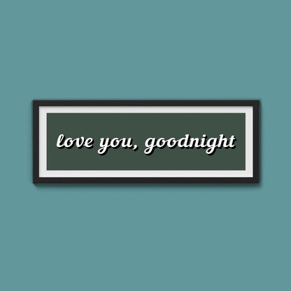 Love you, Goodnight Framed Print - Above The Door