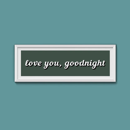 Love you, Goodnight Framed Print - Above The Door