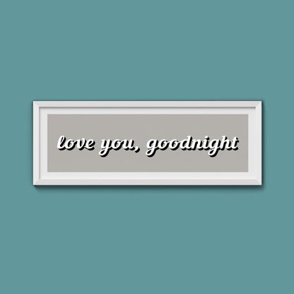 Love you, Goodnight Framed Print - Above The Door