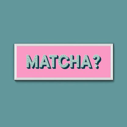 Matcha? Framed Print (New Style) - Above The Door