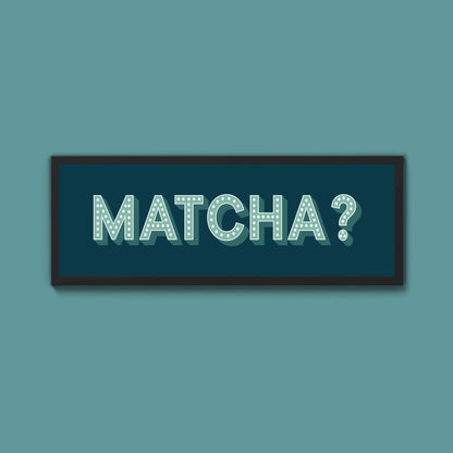 Matcha? Framed Print (New Style) - Above The Door