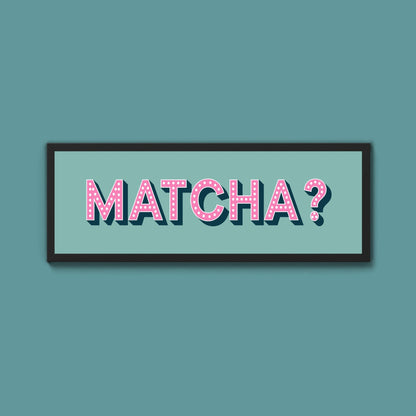 Matcha? Framed Print (New Style) - Above The Door