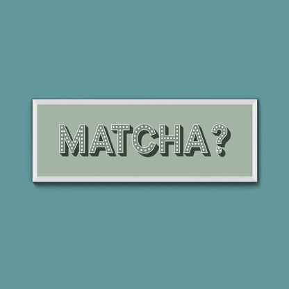 Matcha? Framed Print (New Style) - Above The Door