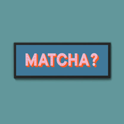 Matcha? Framed Print (New Style) - Above The Door