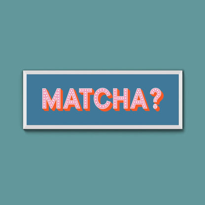 Matcha? Framed Print (New Style) - Above The Door