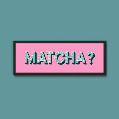 Matcha? Framed Print (New Style) - Above The Door