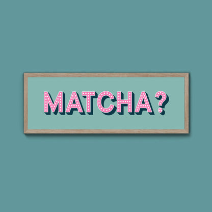 Matcha? Framed Print (New Style) - Above The Door