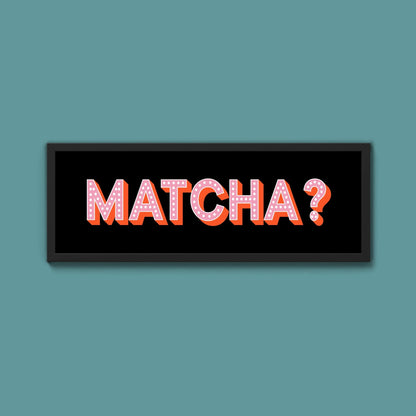 Matcha? Framed Print (New Style) - Above The Door