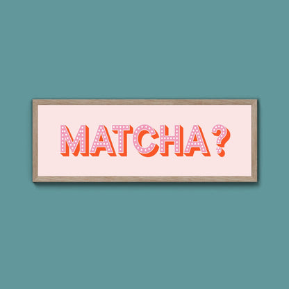 Matcha? Framed Print (New Style) - Above The Door