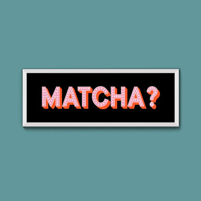 Matcha? Framed Print (New Style) - Above The Door
