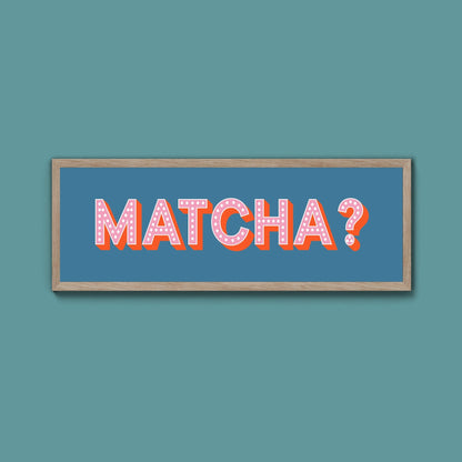 Matcha? Framed Print (New Style) - Above The Door