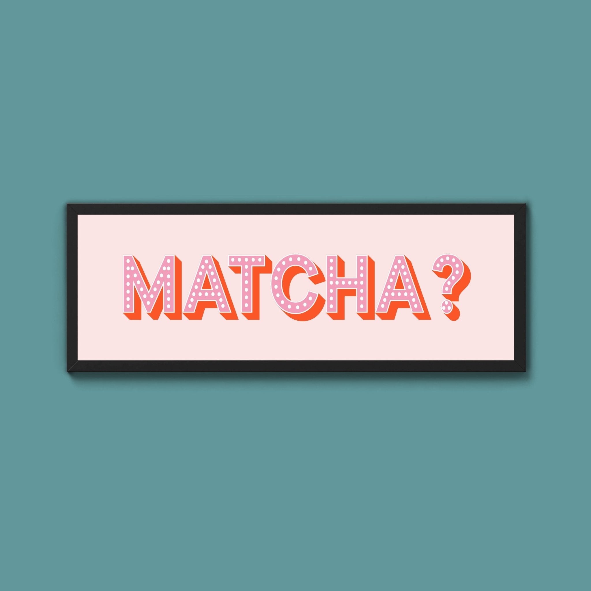 Matcha? Framed Print (New Style) - Above The Door