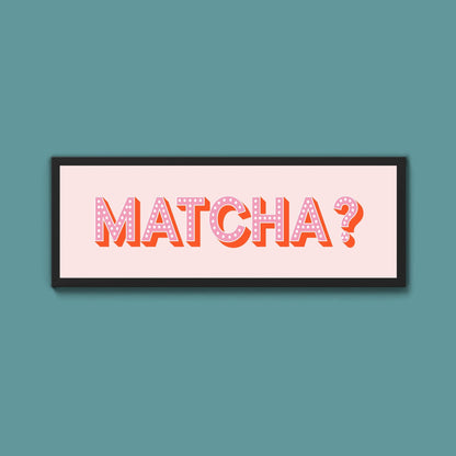 Matcha? Framed Print (New Style) - Above The Door