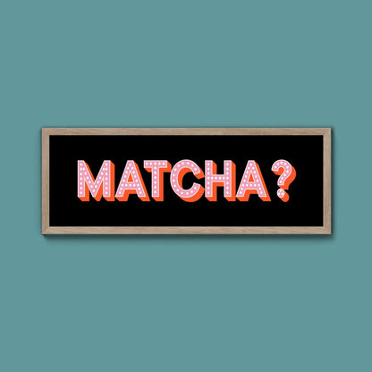 Matcha? Framed Print (New Style) - Above The Door