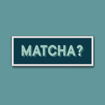 Matcha? Framed Print (New Style) - Above The Door