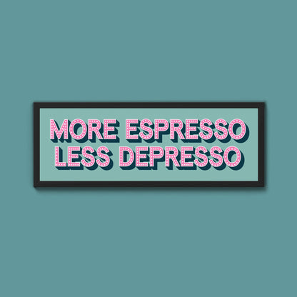 More Espresso Less Depressso Framed Print (New Style) - Above The Door