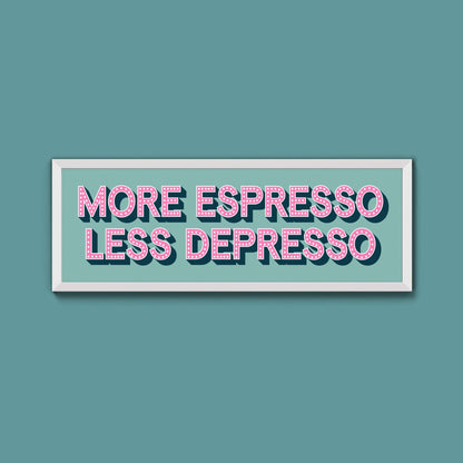 More Espresso Less Depressso Framed Print (New Style) - Above The Door