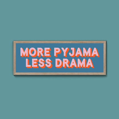 More Pyjama Less Drama Framed Print (New Style) - Above The Door