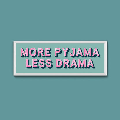 More Pyjama Less Drama Framed Print (New Style) - Above The Door