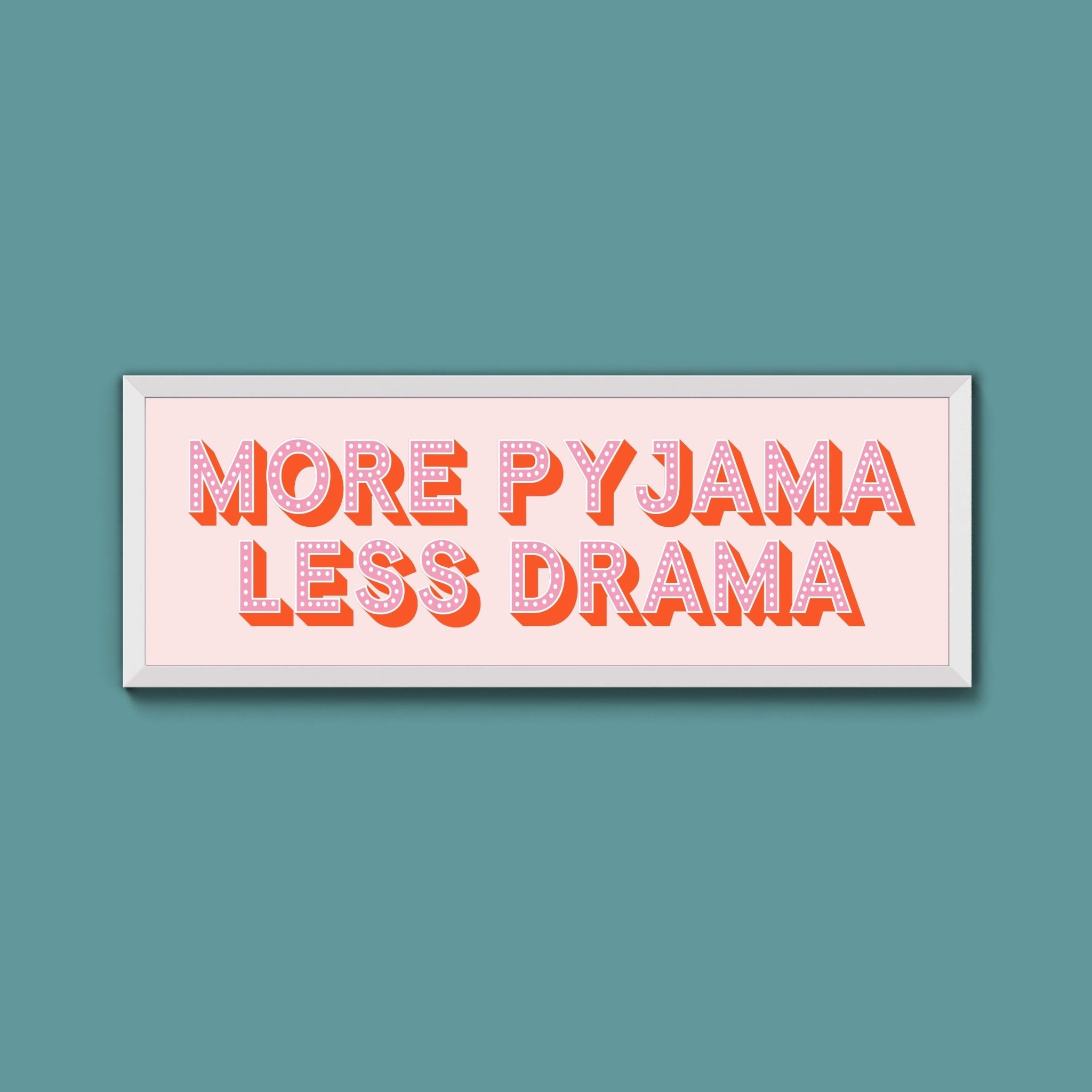More Pyjama Less Drama Framed Print (New Style) - Above The Door