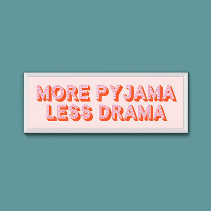 More Pyjama Less Drama Framed Print (New Style) - Above The Door