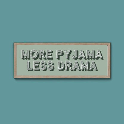 More Pyjama Less Drama Framed Print (New Style) - Above The Door