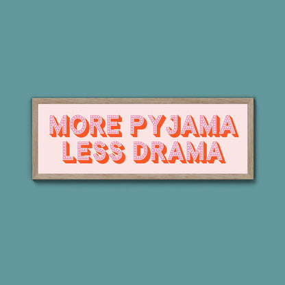 More Pyjama Less Drama Framed Print (New Style) - Above The Door
