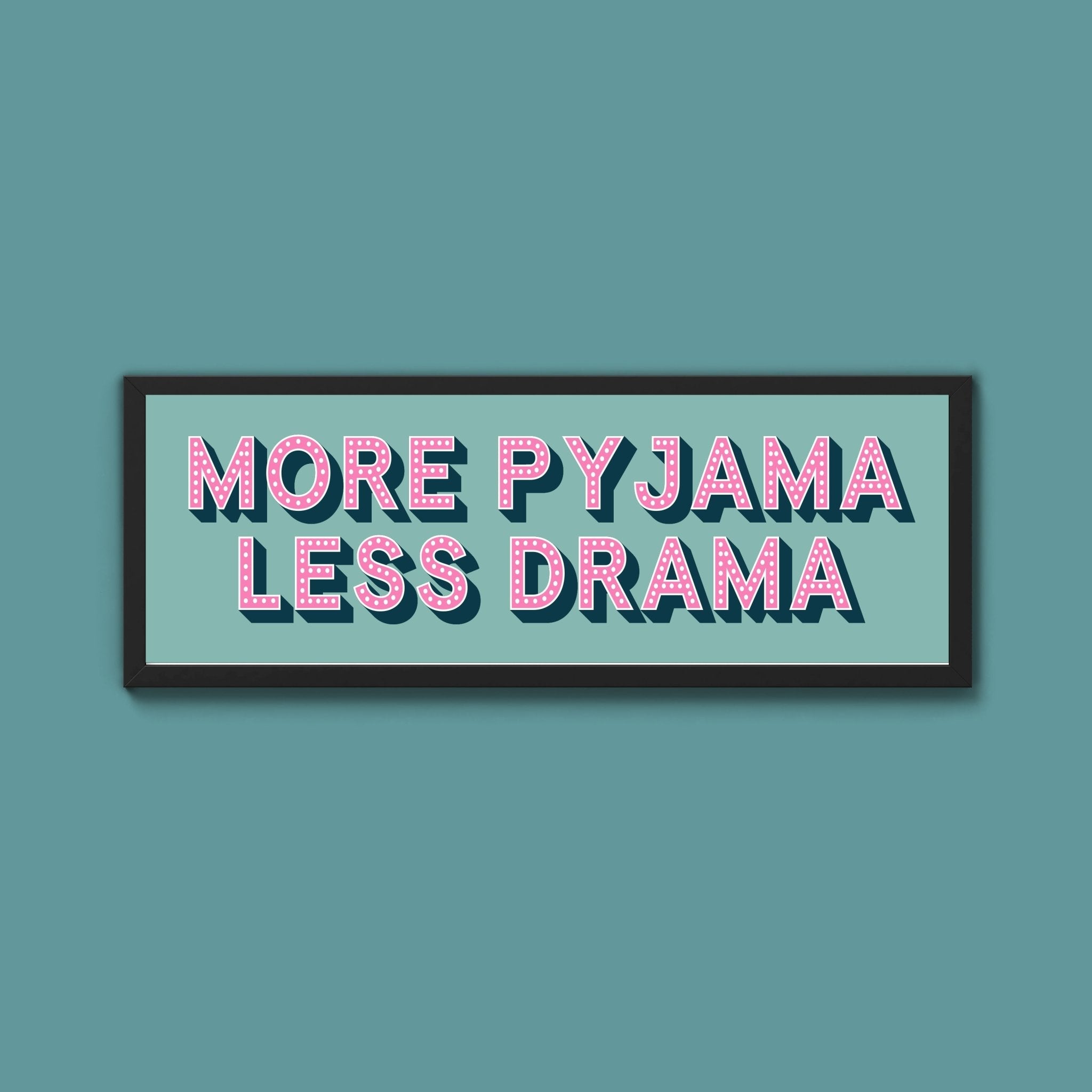 More Pyjama Less Drama Framed Print (New Style) - Above The Door