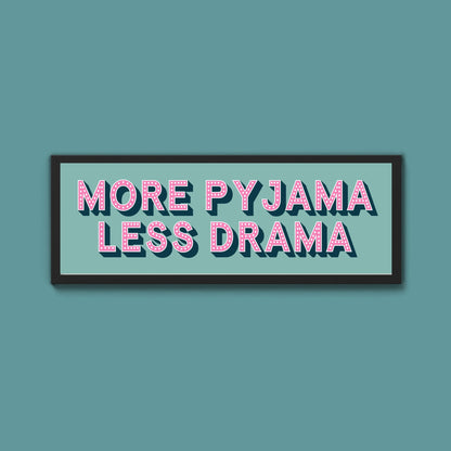 More Pyjama Less Drama Framed Print (New Style) - Above The Door