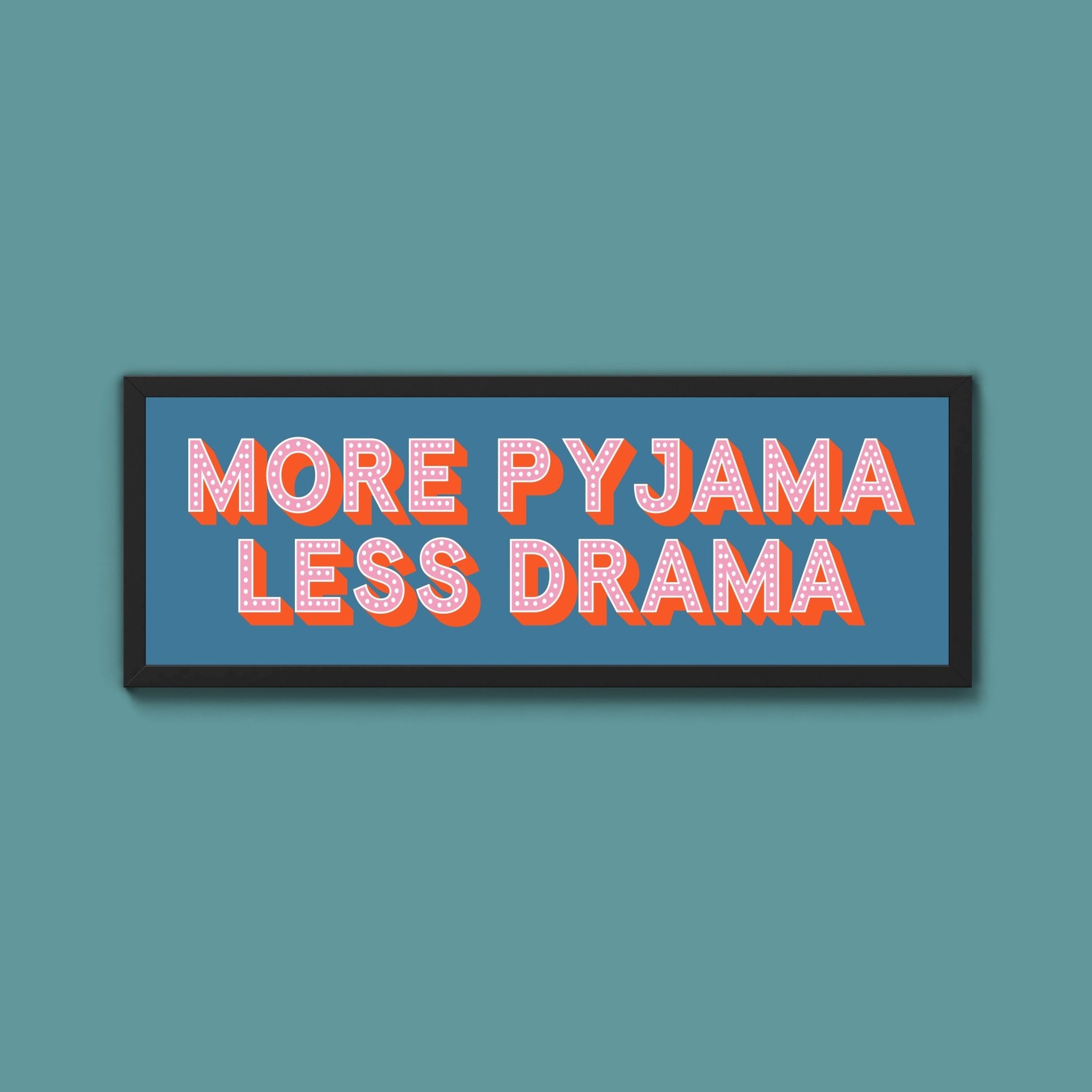 More Pyjama Less Drama Framed Print (New Style) - Above The Door
