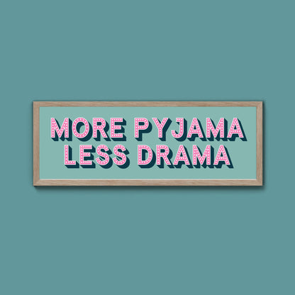 More Pyjama Less Drama Framed Print (New Style) - Above The Door