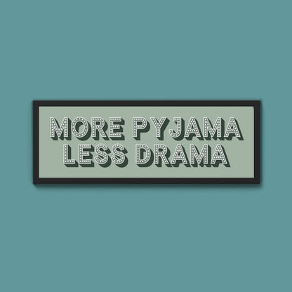 More Pyjama Less Drama Framed Print (New Style) - Above The Door
