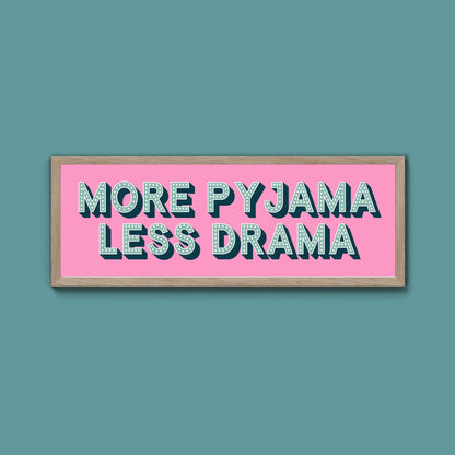 More Pyjama Less Drama Framed Print (New Style) - Above The Door