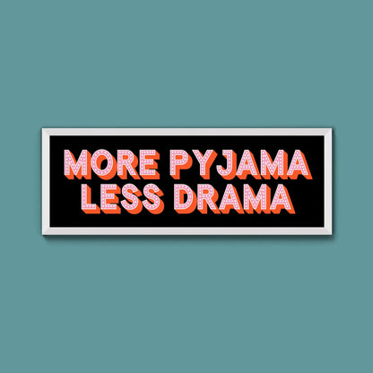 More Pyjama Less Drama Framed Print (New Style) - Above The Door