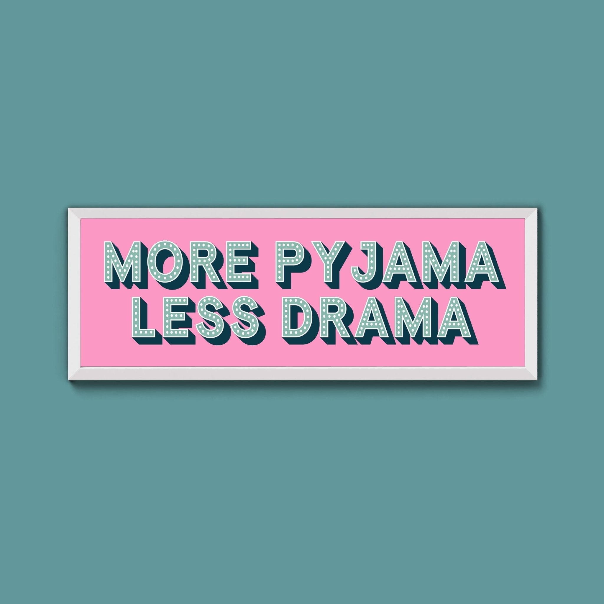 More Pyjama Less Drama Framed Print (New Style) - Above The Door
