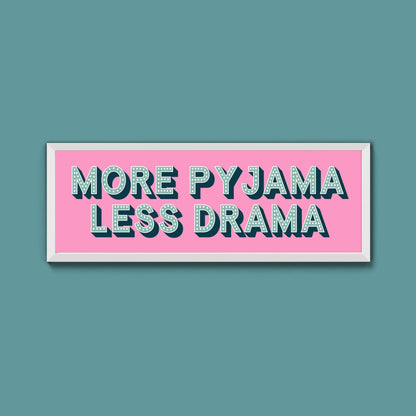 More Pyjama Less Drama Framed Print (New Style) - Above The Door