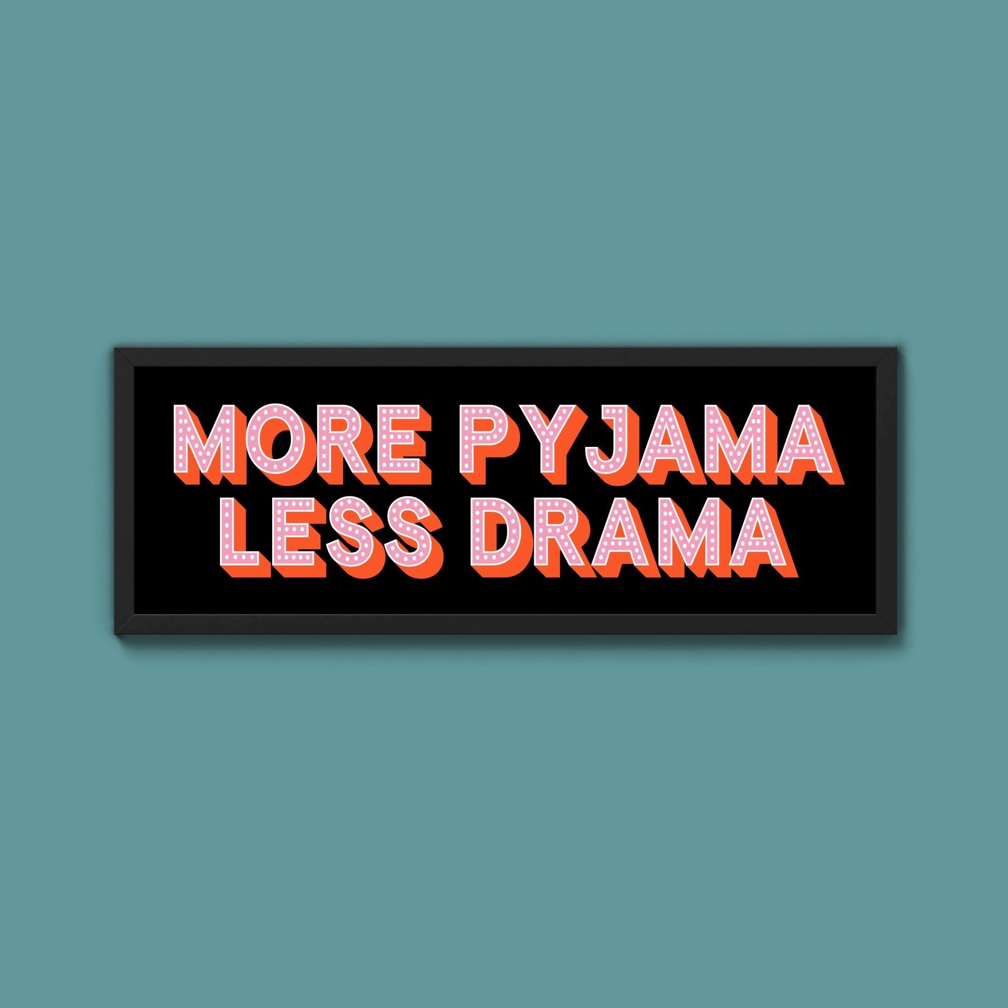 More Pyjama Less Drama Framed Print (New Style) - Above The Door