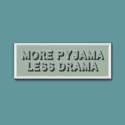 More Pyjama Less Drama Framed Print (New Style) - Above The Door