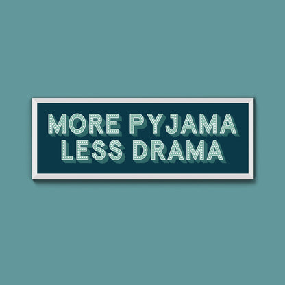 More Pyjama Less Drama Framed Print (New Style) - Above The Door