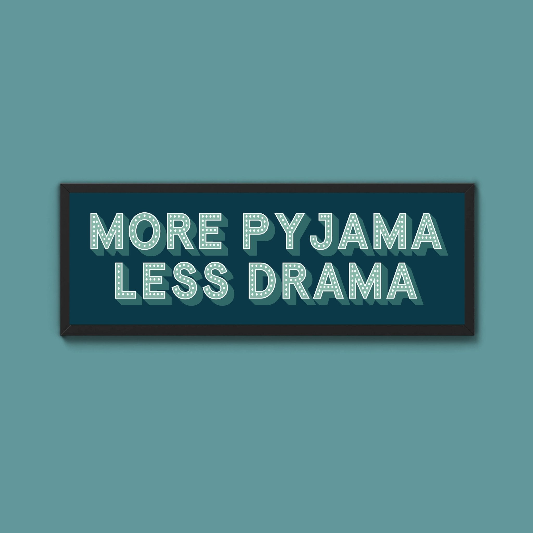 More Pyjama Less Drama Framed Print (New Style) - Above The Door