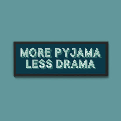 More Pyjama Less Drama Framed Print (New Style) - Above The Door