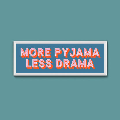 More Pyjama Less Drama Framed Print (New Style) - Above The Door