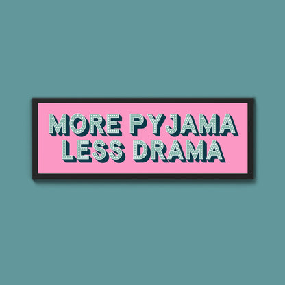 More Pyjama Less Drama Framed Print (New Style) - Above The Door