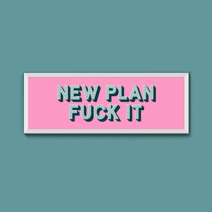 New Plan Fuck It Framed Print (New Style) - Above The Door