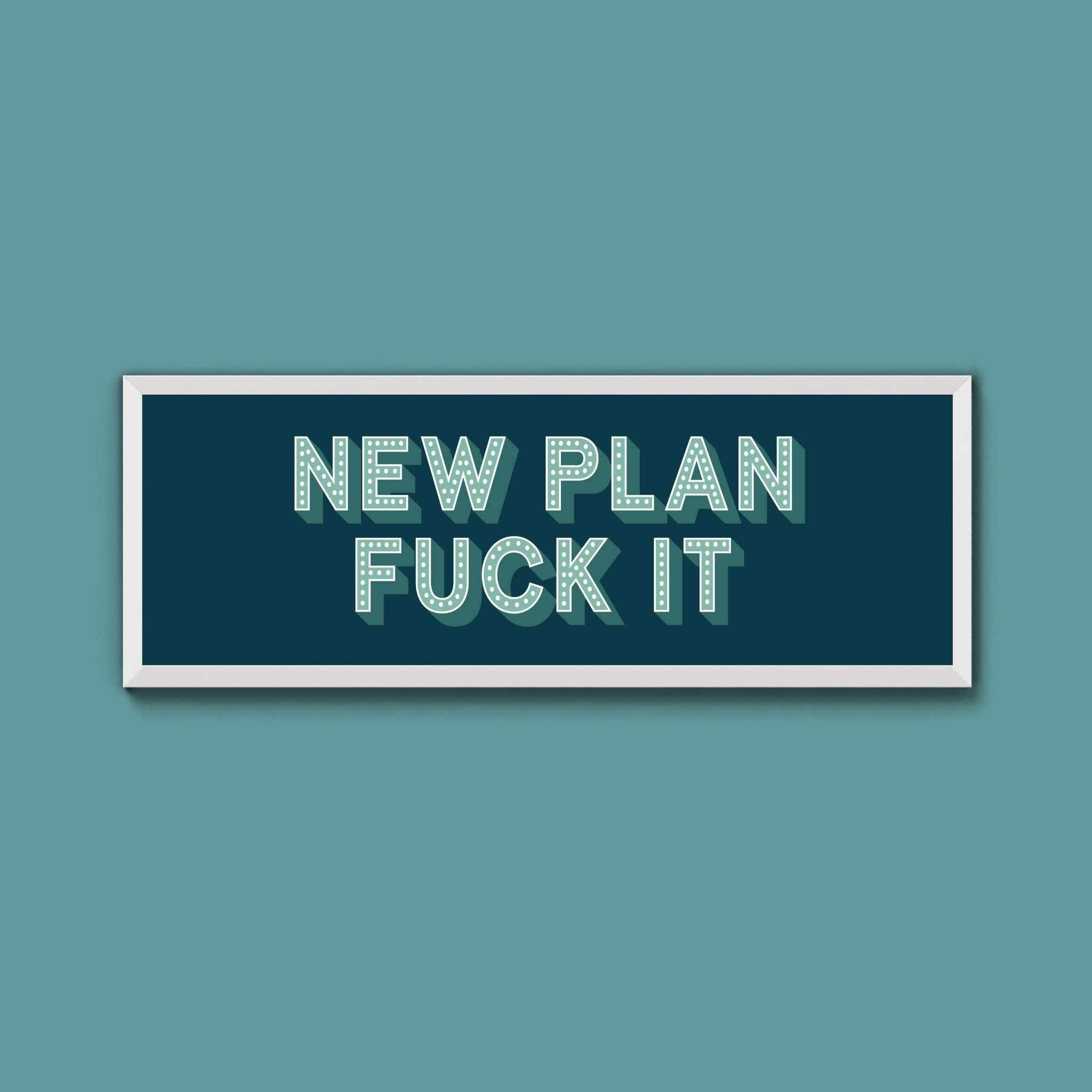 New Plan Fuck It Framed Print (New Style) - Above The Door