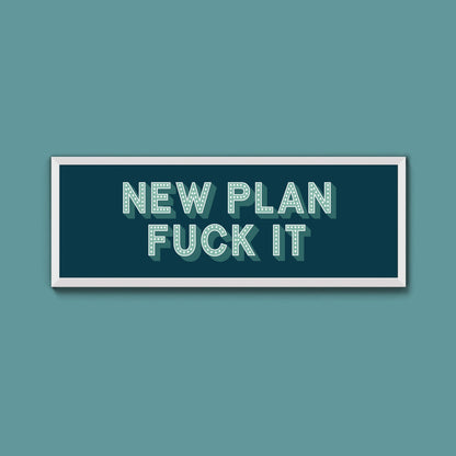 New Plan Fuck It Framed Print (New Style) - Above The Door
