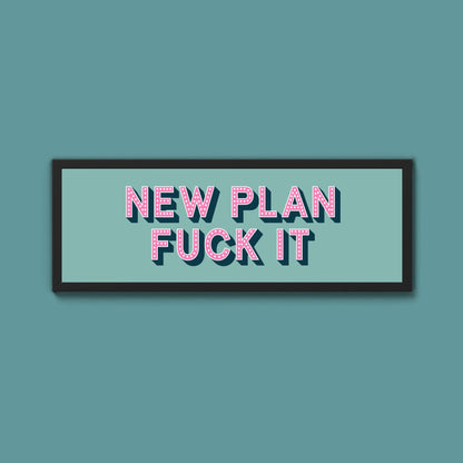 New Plan Fuck It Framed Print (New Style) - Above The Door