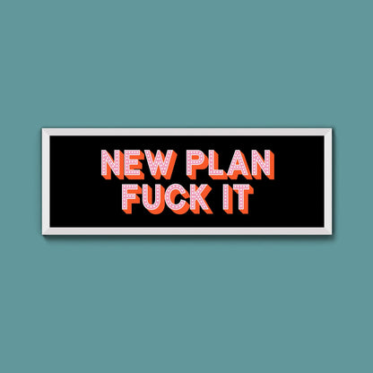 New Plan Fuck It Framed Print (New Style) - Above The Door